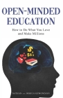 Open-Minded Education: How to Do What You Love and Make Millions Cover Image