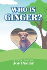 Who is Ginger?: A True Tail By Joy Peeler Cover Image