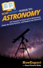 HowExpert Guide to Astronomy: 101 Lessons to Learn about Astronomy, Study the Solar System, and Explore the Universe By Howexpert, Ryan Thomas Kirby Cover Image