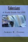 Colossians: A Study Guide for LIFE By James K. Crews Cover Image