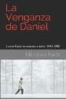 La venganza de Daniel: Los exNazis no estaran a salvo 1943-1985 Cover Image