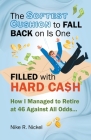 The Softest Cushion to Fall Back on is One Filled With Hard Cash: How I Managed to Retire at 46 Against All Odds... By Nike R. Nickel Cover Image