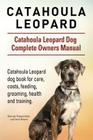 Catahoula Leopard. Catahoula Leopard dog Dog Complete Owners Manual. Catahoula Leopard dog book for care, costs, feeding, grooming, health and trainin By George Hoppendale, Asia Moore Cover Image