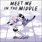 Meet Me in the Middle By Alex Light, Lillie Ricciardi (Read by), Andrew Eiden (Read by) Cover Image