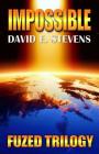 Impossible: Fuzed Trilogy Book 3 By Stevens E. David Cover Image