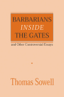 Barbarians inside the Gates and Other Controversial Essays By Thomas Sowell Cover Image