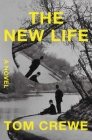 The New Life: A Novel By Tom Crewe Cover Image