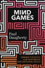 Mind Games: Winning the Battle for Your Mental and Emotional Health Cover Image