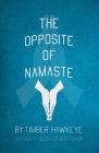 The Opposite of Namaste By Timber Hawkeye Cover Image