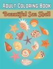 Adult Coloring Book Beautiful Sea Shell: An Adult Coloring Book Sea Shell Designs For Man Woman By Lucas Brin Cover Image