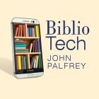 Bibliotech: Why Libraries Matter More Than Ever in the Age of Google By John Palfrey, Tom Zingarelli (Read by) Cover Image