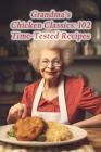 Grandma's Chicken Classics: 102 Time-Tested Recipes By Spice Fusion Delight Nook Cover Image