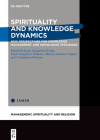 Spirituality and Knowledge Dynamics: New Perspectives for Knowledge Management and Knowledge Strategies Cover Image