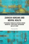 Zainichi Koreans and Mental Health: Psychiatric Problem in Japanese Korean Minorities, Their Social Background and Life Story (Routledge Contemporary Japan) Cover Image