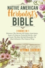 Native American Herbalist's Bible: Discover The Secrets Of Native Americans. Learn To Source Awesome Herbs, And Create The Best Natural Herbal Remedie Cover Image