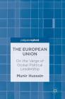 The European Union: On the Verge of Global Political Leadership By Munir Hussain Cover Image