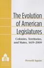 The Evolution of American Legislatures: Colonies, Territories, and States, 1619-2009 (Legislative Politics And Policy Making) Cover Image