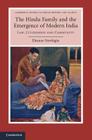 The Hindu Family and the Emergence of Modern India: Law, Citizenship and Community (Cambridge Studies in Indian History and Society #22) By Eleanor Newbigin Cover Image