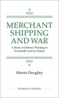 Merchant Shipping and War (Royal Historical Society Studies in History #31) By M. Doughty Cover Image