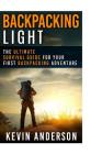 Backpacking Light: The Ultimate Survival Guide For Your First Backpacking Adventure By Kevin Anderson Cover Image