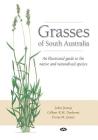 Grasses of South Australia: An illustrated guide to the native and naturalised species By John Jessop, Gilbert R. M. Dashorst (Illustrator), Fiona M. James (Illustrator) Cover Image