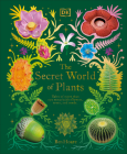 The Secret World of Plants: Tales of more than 100 remarkable flowers, trees, and more (DK Treasures) Cover Image