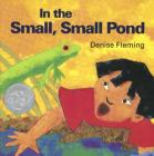 In the Small, Small Pond By Denise Fleming, Denise Fleming (Illustrator) Cover Image