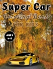 Super Car Coloring Book For Kids Ages 4-8: A Collection Of Fast And Luxury Cars To Color For Children's. - Super Coloring Workbook - Gift For Kids By Ideaz Coloring Book Cover Image