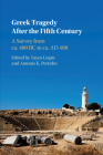 Greek Tragedy After the Fifth Century: A Survey from Ca. 400 BC to Ca. Ad 400 By Vayos Liapis (Editor), Antonis K. Petrides (Editor) Cover Image