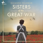 Sisters of the Great War By Suzanne Feldman, Lauren Ezzo (Read by) Cover Image