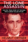 Lone Assassin: The Epic True Story of the Man Who Almost Killed Hilter By Helmut Ortner, Ross Benjamin (Translated by) Cover Image