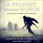 A Prophet Without Honor By Joseph Wurtenbaugh, Eric Jason Martin (Read by) Cover Image