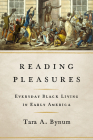 Reading Pleasures : Everyday Black Living in Early America (New Black Studies Series) By Tara A. Bynum Cover Image