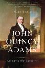 John Quincy Adams: Militant Spirit By James Traub Cover Image