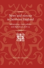 News and rumour in Jacobean England: Information, court politics and diplomacy, 1618-25 By David Coast Cover Image