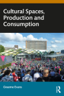 Cultural Spaces, Production and Consumption By Graeme Evans Cover Image