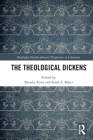 The Theological Dickens (Routledge Interdisciplinary Perspectives on Literature) By Brenda Ayres (Editor), Sarah E. Maier (Editor) Cover Image