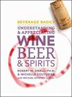 Beverage Basics: Understanding and Appreciating Wine, Beer, and Spirits By Robert W. Small, Michelle Couturier, Michael Godfrey (With) Cover Image
