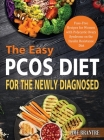 The Easy PCOS Diet for the Newly Diagnosed: Fuss-Free Recipes for Women with Polycystic Ovary Syndrome on the Insulin Resistance Diet By Lime Brantre Cover Image