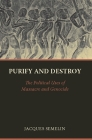 Purify and Destroy: The Political Uses of Massacre and Genocide (Ceri Comparative Politics and International Studies) By Jacques Semelin, Stanley Hoffman (Introduction by) Cover Image