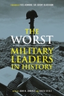 The Worst Military Leaders in History By John M. Jennings (Editor), Chuck Steele (Editor), Jeremy Blackham (Foreword by) Cover Image