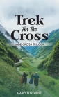 Trek For The Cross: Jade Cross Trilogy By Harold W. Weist Cover Image