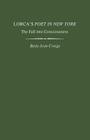Lorca's Poet in New York: The Fall Into Consciousness (Studies in Romance Languages) By Betty Jean Craige Cover Image