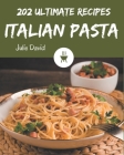 202 Ultimate Italian Pasta Recipes: An Italian Pasta Cookbook for All Generation By Julie David Cover Image
