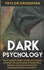 Dark Psychology: How to influence people, manage your emotions and effectively use the power of manipulation, deception and persuasion Cover Image