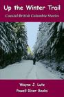 Up the Winter Trail: Coastal British Columbia Stories Cover Image