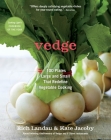 Vedge: 100 Plates Large and Small That Redefine Vegetable Cooking By Rich Landau, Kate Jacoby, Joe Yonan (Foreword by) Cover Image