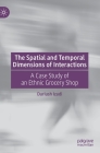 The Spatial and Temporal Dimensions of Interactions: A Case Study of an Ethnic Grocery Shop By Dariush Izadi Cover Image