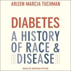 Diabetes: A History of Race & Disease By Arleen Marcia Tuchman, Kirsten Potter (Read by) Cover Image