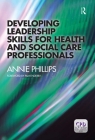 Developing Leadership Skills for Health and Social Care Professionals By Annie Phillips Cover Image
